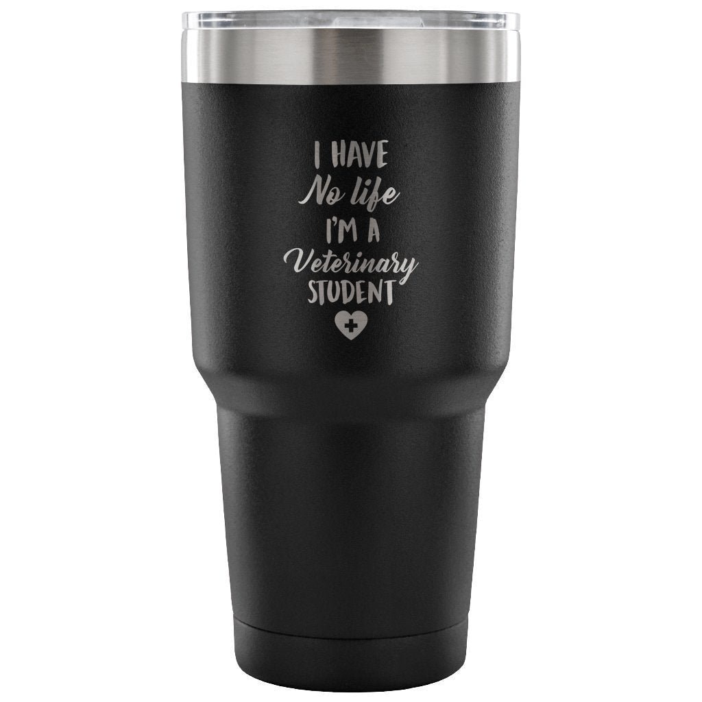 I Have No Life I'm a Vet Student 30oz Vacuum Insulated Tumbler