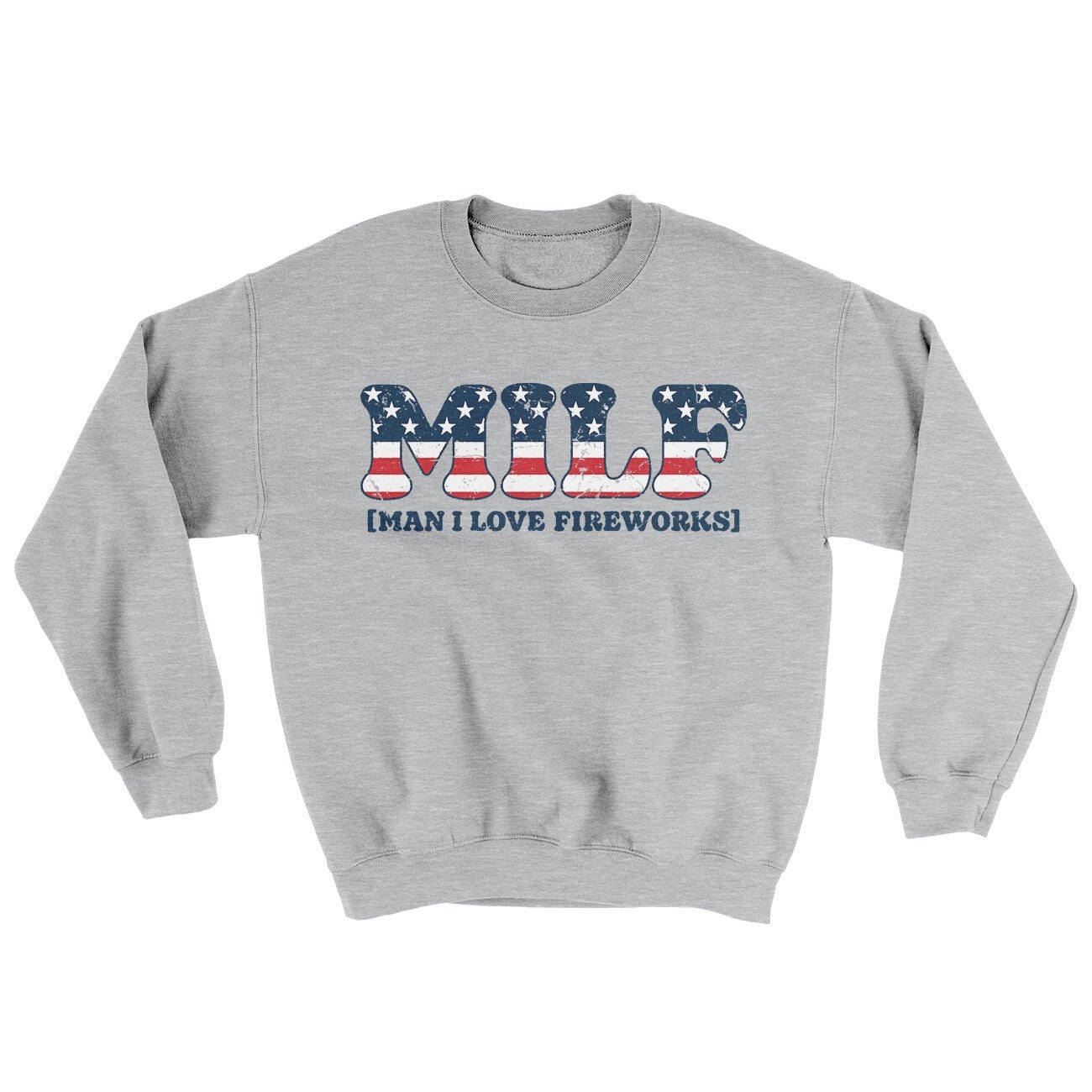 Milf Man I Love Fireworks Ugly Sweater Crewneck Sweatshirt