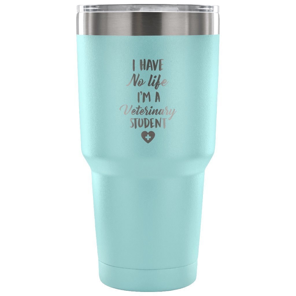 I Have No Life I'm a Vet Student 30oz Vacuum Insulated Tumbler
