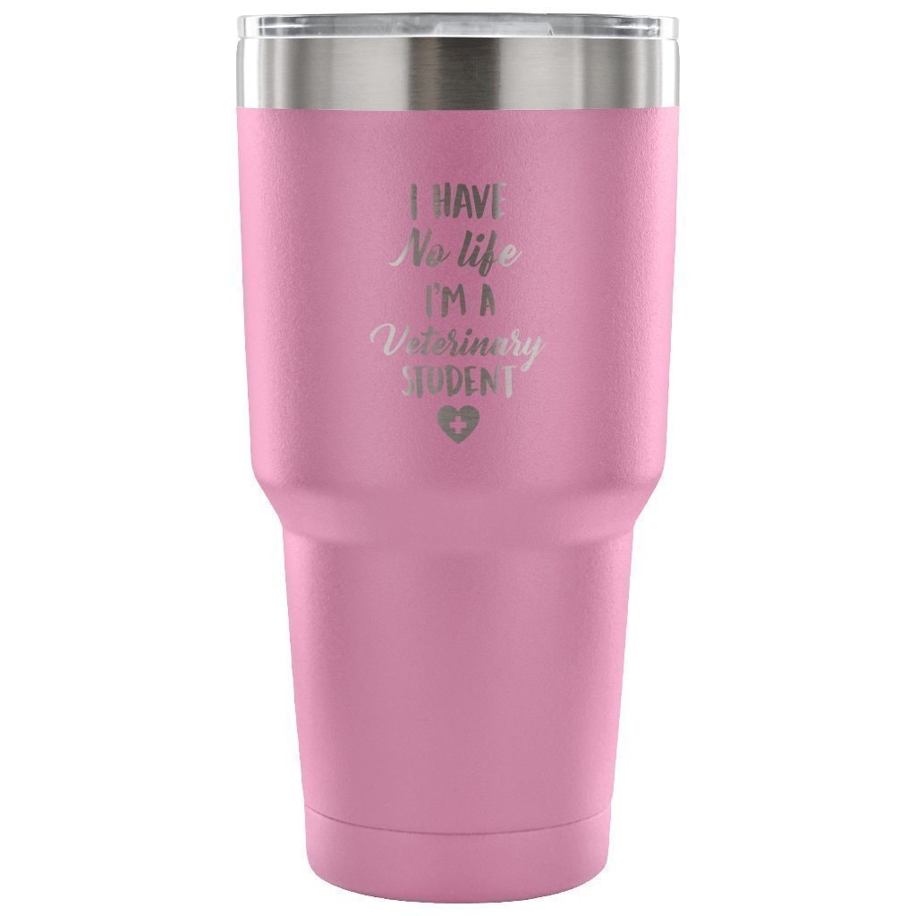 I Have No Life I'm a Vet Student 30oz Vacuum Insulated Tumbler